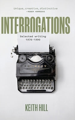 Interrogations: Selected writing 1976-1990 by Hill, Keith
