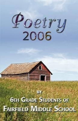 Poetry 2006 by 6th grade students of Fairfield Middle School by Fairfield Middle School