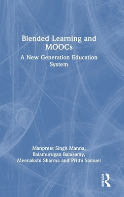 Blended Learning and Moocs: A New Generation Education System by Manna, Manpreet Singh