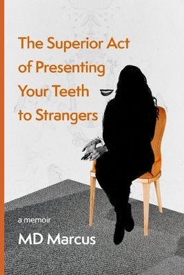 The Superior Act of Presenting Your Teeth to Strangers by Marcus