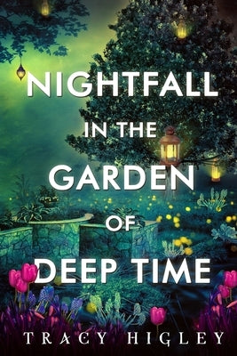 Nightfall in the Garden of Deep Time by Higley, Tracy