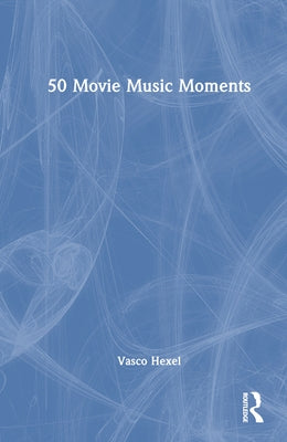 50 Movie Music Moments by Hexel, Vasco