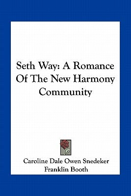 Seth Way: A Romance Of The New Harmony Community by Snedeker, Caroline Dale Owen