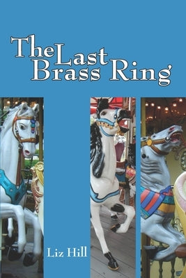 The Last Brass Ring by Hill, Liz