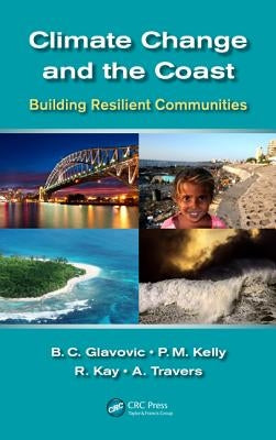 Climate Change and the Coast: Building Resilient Communities by Glavovic, Bruce