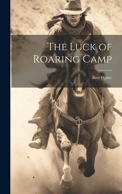 The Luck of Roaring Camp by Harte, Bret