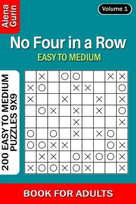 No Four in a Row puzzle book for Adults: 200 Easy to Medium Puzzles 9x9 (Volume 1) by Gurin, Alena