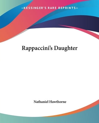 Rappaccini's Daughter by Hawthorne, Nathaniel