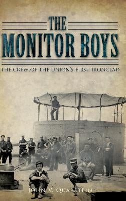 The Monitor Boys: The Crew of the Union's First Ironclad by Quarstein, John V.