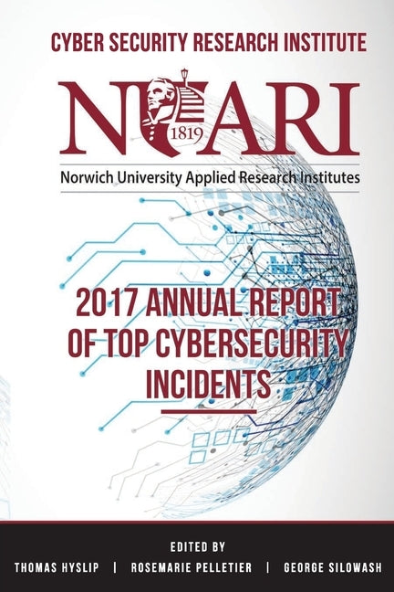 2017 Annual Report of Top Cyber Security Incidents by Pelletier, Rosemarie