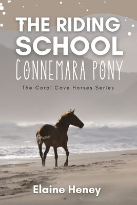 The Riding School Connemara Pony - The Coral Cove Horses Series by Heney, Elaine