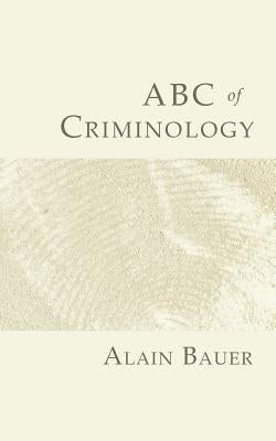 ABC of Criminology by Bauer, Alain