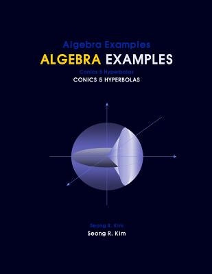 Algebra Examples Conics 5 Hyperbolas by Kim, Seong R.