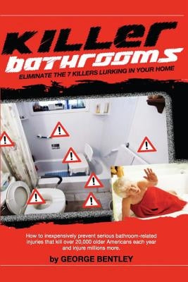Killer Bathrooms: Eliminate the 7 Killers Lurking in Your Home by Bentley Jd, George E.
