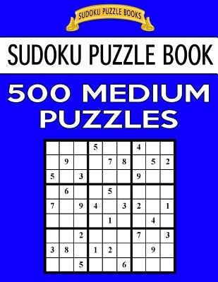 Sudoku Puzzle Book, 500 Medium Puzzles: Single Difficulty Level For No Wasted Puzzles by Books, Sudoku Puzzle