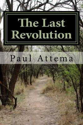 The Last Revolution: A Teenage View of Modern Politics by Attema, Paul