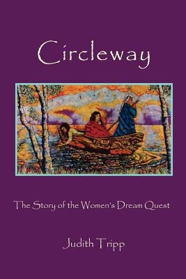 Circleway, The Story of the Women's Dream Quest by Tripp, Judith