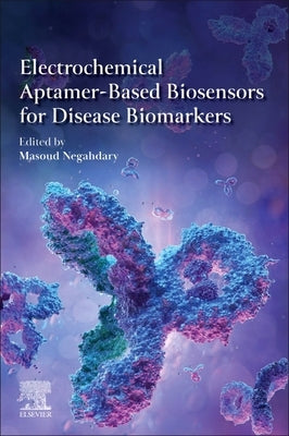 Electrochemical Aptamer-Based Biosensors for Disease Biomarkers by Negahdary, Masoud