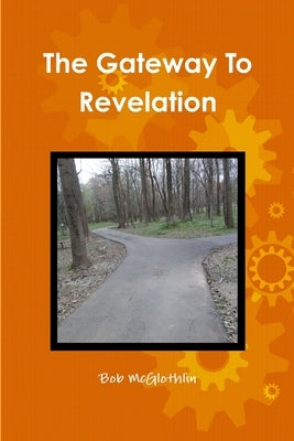 The Gateway To Revelation by McGlothlin, Bob