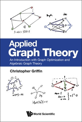 Applied Graph Theory: An Introduction with Graph Optimization and Algebraic Graph Theory by Griffin, Christopher H.