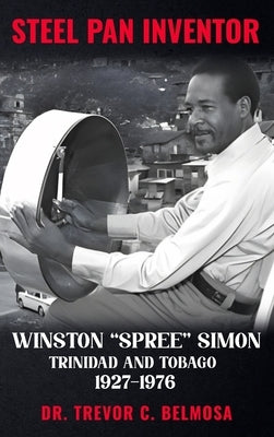 Steel Pan Inventor: WINSTON "SPREE" SIMON" Trinidad & Tobago 1927-1976 by C. Belmosa, Trevor