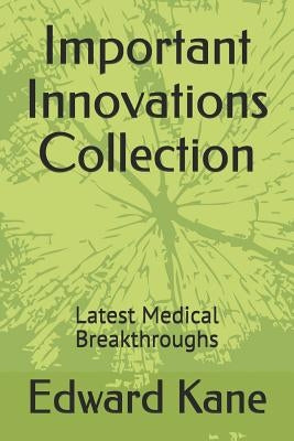 Important Innovations Collection: Latest Medical Breakthroughs by Kane, Maryanne