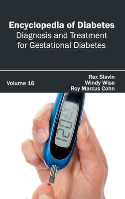 Encyclopedia of Diabetes: Volume 16 (Diagnosis and Treatment for Gestational Diabetes) by Slavin, Rex
