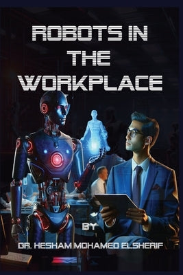 Robots in the Workplace by Elsherif, Hesham Mohamed