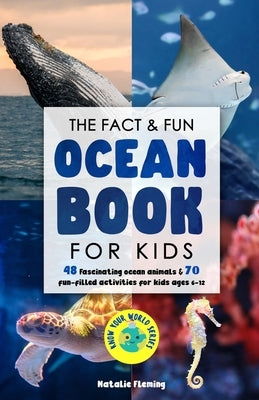 The Fact & Fun Ocean Book for Kids: 48 Fascinating Ocean Animals & 70 Fun-Filled Activities for Kids Ages 6-12 by Fleming, Natalie