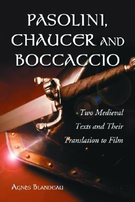 Pasolini, Chaucer and Boccaccio: Two Medieval Texts and Their Translation to Film by Blandeau, Agnès