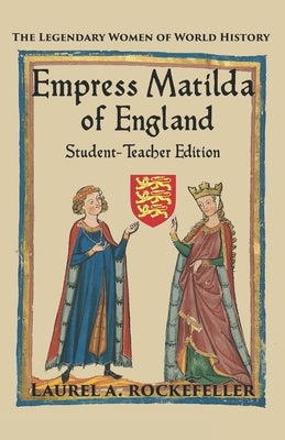 Empress Matilda of England: Student - Teacher Edition by Rockefeller, Laurel A.