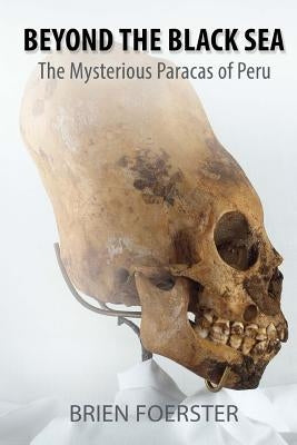 Beyond the Black Sea: The Mysterious Paracas of Peru Pocket Book Edition by Foerster, Brien
