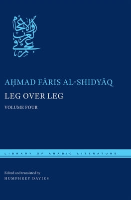 Leg Over Leg: Volume Four by Al-Shidyāq, Aḥmad Fāris