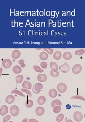 Haematology and the Asian Patient: 51 Clinical Cases by Leung, Anskar Y. H.
