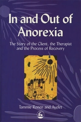 In and Out of Anorexia: The Story of the Client, the Therapist and the Process of Recovery by Polster, Ayelet