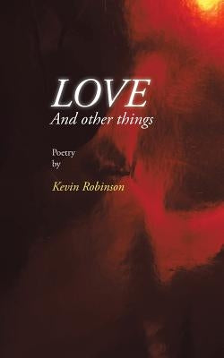 Love and Other Things by Robinson, Kevin