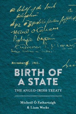 Birth of a State: The Anglo-Irish Treaty by Weeks, Liam