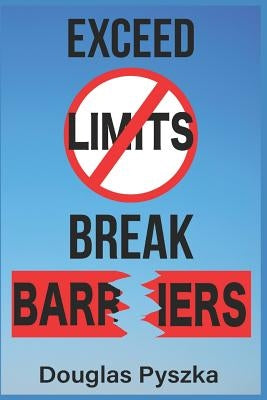 Exceed Limits and Break Barriers: Understanding the Power of Words by Pyszka, Douglas J.