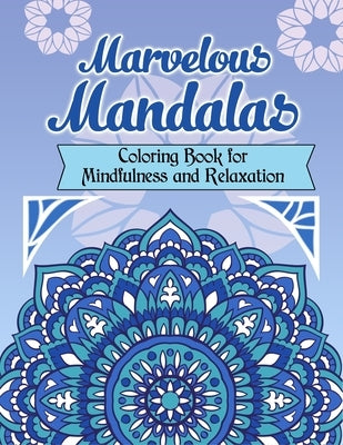 Marvelous Mandalas, Coloring Book for Mindfulness and Relaxation: 50 Beautiful, Inspiring, Intricate Geometric Designs for Mindfulness, Meditation, an by Publishing, Flowermonk Art