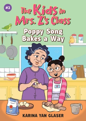 Poppy Song Bakes a Way (the Kids in Mrs. Z's Class #3) by Glaser, Karina Yan