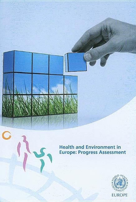 Health and Environment in Europe: Progress Assessment by Who Regional Office for Europe