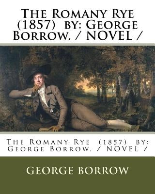 The Romany Rye (1857) by: George Borrow./ NOVEL / by Borrow, George