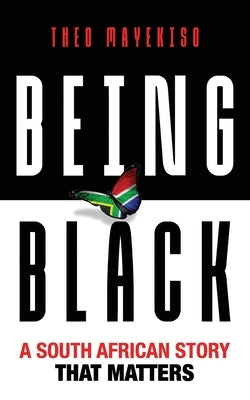Being Black: A South African Story That Matters by Mayekiso, Theo
