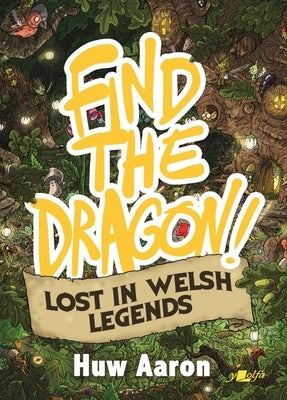 Find the Dragon!: Volume 2 - Lost in Welsh Legends by Aaron, Huw