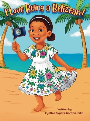 I Love Being a Belizean! by Skyers-Gordon, Cynthia D.