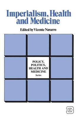 Imperialism, Health and Medicine by Navarro, Vicente