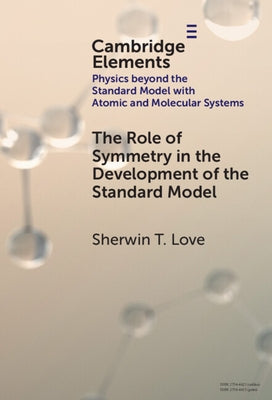 The Role of Symmetry in the Development of the Standard Model by Love, Sherwin T.