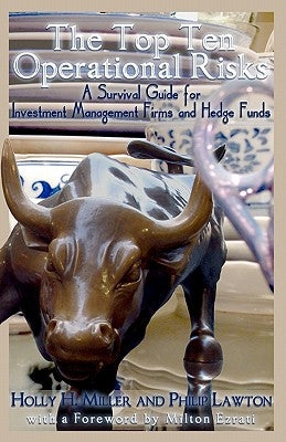 The Top Ten Operational Risks: A Survival Guide for Investment Management Firms and Hedge Funds by Lawton Cfa, Philip