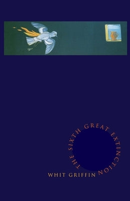 The Sixth Great Extinction by Griffin, Whit