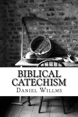 Biblical Catechism by Willms, Daniel J.
